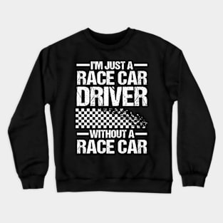 I'm Just a Race Car Driver Without a Race Car Crewneck Sweatshirt